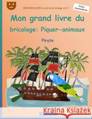 BROCKHAUSEN Livre du bricolage vol. 2 - Mon grand livre du bricolage: Piquer-animaux: Pirate Golldack, Dortje 9781533155917 Createspace Independent Publishing Platform