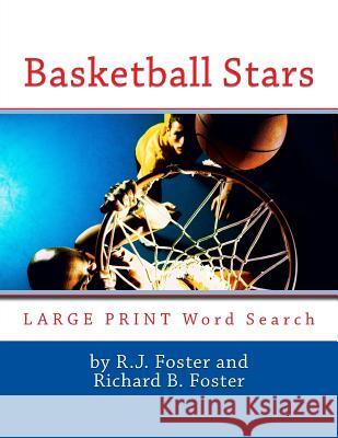 Basketball Stars: Large Print Word Search R. J. Foster Richard B. Foster 9781533156037 Createspace Independent Publishing Platform