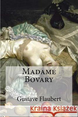 Madame Bovary Gustave Flaubert Edibooks                                 Eleanor Mar 9781533158024 Createspace Independent Publishing Platform