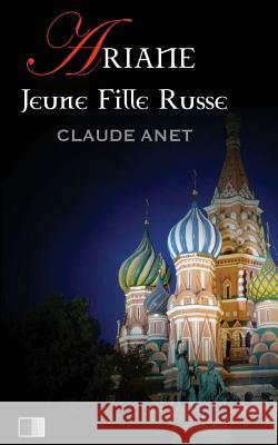 Ariane, Jeune Fille Russe Claude Anet 9781533158697 Createspace Independent Publishing Platform