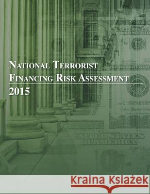 National Terrorist Financing Risk Assessment 2015 Department of the Treasury               Penny Hill Press 9781533159298 Createspace Independent Publishing Platform