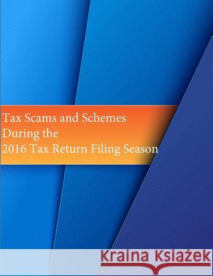 Tax Scams and Schemes During the 2016 Tax Return Filing Season Internal Revenue Service                 Penny Hill Press 9781533159571 Createspace Independent Publishing Platform