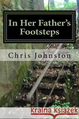 In Her Father's Footsteps: With the 90th - Normandy to the Moselle, 1944 MR Chris Johnston 9781533159779