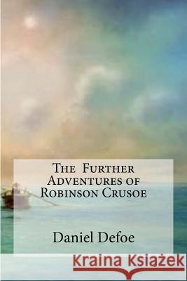 The Further Adventures of Robinson Crusoe Daniel Defoe Edibooks 9781533160201 Createspace Independent Publishing Platform