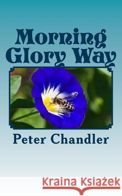 Morning Glory Way Peter Chandler 9781533160218 Createspace Independent Publishing Platform