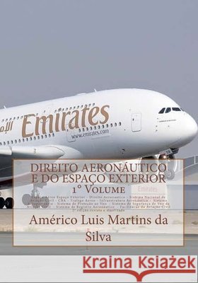 Direito Aeronautico e do Espaco Exterior - VOLUME 1: Espaco aereo - Direito Aeronautico - Aviação Civil - CBA - Trafego Aereo - Infraestrutura - Prote Da Silva, Americo Luis Martins 9781533160423 Createspace Independent Publishing Platform