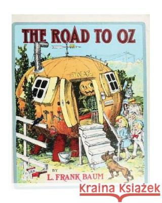 The Road to Oz (1909), by L. Frank Baum and John R. Neill (illustrator): The road to Oz; in which is related how Dorothy Gale of Kansas, the Shaggy Ma Neill, John R. 9781533162069 Createspace Independent Publishing Platform