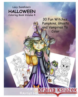 Lacy Sunshine's Halloween Coloring Book Volume 4: Whimsical Witches, Ghosts, Pumpkins and Vampires Heather Valentin 9781533162113