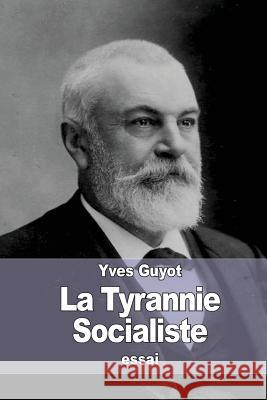 La Tyrannie Socialiste Yves Guyot 9781533163059