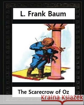 The Scarecrow of Oz (1915), by L.Frank Baum and John R.Neill (illustrated): Children's novel, John Rea Neill (November 12, 1877 - September 19, 1943) Neill, John R. 9781533163295