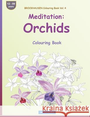 BROCKHAUSEN Colouring Book Vol. 4 - Meditation: Orchids: Colouring Book Golldack, Dortje 9781533163493 Createspace Independent Publishing Platform