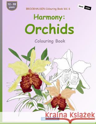 BROCKHAUSEN Colouring Book Vol. 6 - Harmony: Orchids: Colouring Book Golldack, Dortje 9781533163578 Createspace Independent Publishing Platform