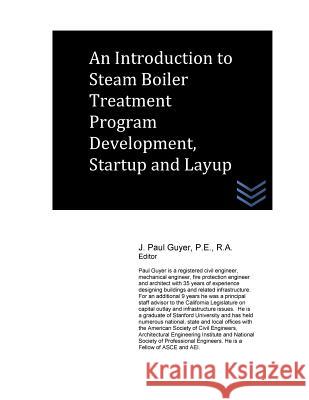 An Introduction to Steam Boiler Treatment Program Development, Startup and Layup J. Paul Guyer 9781533164018