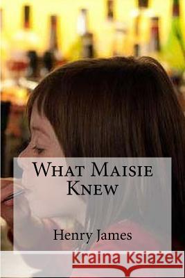 What Maisie Knew Henry James Edibooks 9781533165947 Createspace Independent Publishing Platform