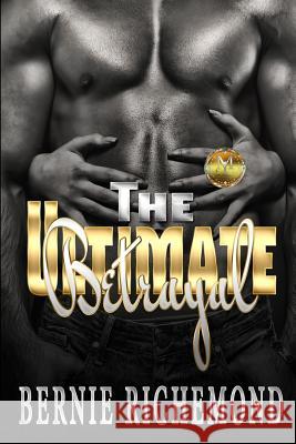 The Ultimate Betrayal Bernie Richemond 9781533166111