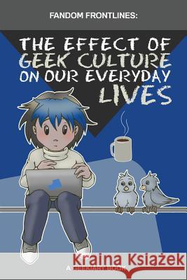 Fandom Frontlines: The Effect of Geek Culture On Our Everyday Lives Walker, T. L. 9781533166302 Createspace Independent Publishing Platform