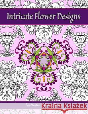 Intricate Flower Designs: Adult Coloring Book with floral kaleidoscope designs Zenmaster Coloring Books 9781533166999 Createspace Independent Publishing Platform