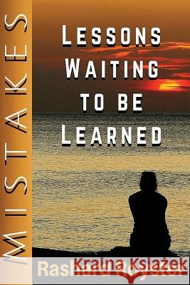 Mistakes: lessons waiting to be learned Royster Sr, Rashard J. 9781533167170