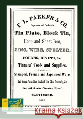 E. L. Parker & Co. Tinners' Tools and Supplies: Stamped, French and Japanned Ware, Tin Plate, Block Tin, &c. E. L. Parke 9781533167873 Createspace Independent Publishing Platform