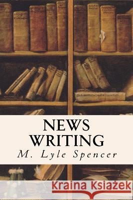 News Writing M. Lyle Spencer 9781533168009