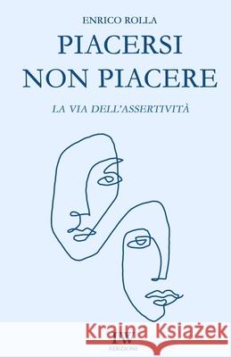 Piacersi Non Piacere Enrico Rolla 9781533169334 Createspace Independent Publishing Platform