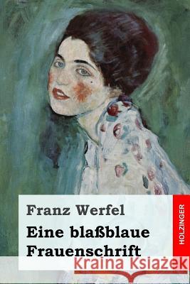 Eine blaßblaue Frauenschrift Werfel, Franz 9781533169921 Createspace Independent Publishing Platform