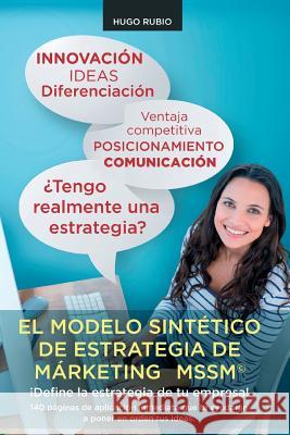 El Modelo Sintético de Estrategia de Marketing.: ¡Define la estrategia de tu empresa! Rubio, Hugo 9781533170231 Createspace Independent Publishing Platform