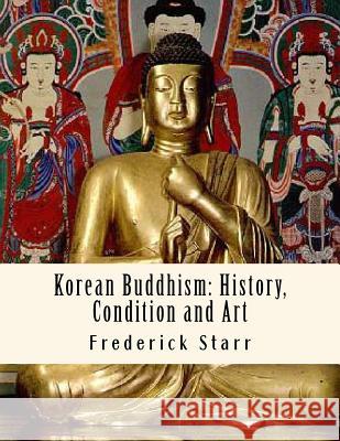 Korean Buddhism: History, Condition and Art: Religious Classics Frederick Starr F. S 9781533170583