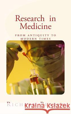 Research in Medicine: from antiquity to modern times Pearce, Richard M. 9781533171917 Createspace Independent Publishing Platform