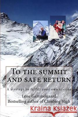 To the summit and safe return: A strategy to fulfill your own visions Gammelgaard, Lene 9781533172310