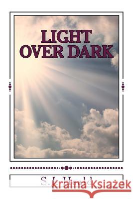 Light Over Dark S. J. Heald 9781533172419 Createspace Independent Publishing Platform