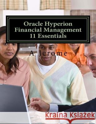 Oracle Hyperion Financial Management 11 Essentials A. Jerome 9781533172600