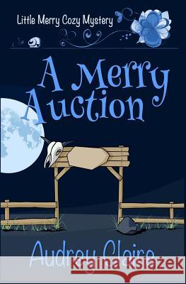 A Merry Auction Audrey Claire 9781533174017 Createspace Independent Publishing Platform