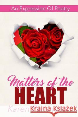 Matters of the Heart: An Expression of Poetry Karen Farrington Racardo Se7en Thomas Racardo Se7en Thomas 9781533176349 Createspace Independent Publishing Platform