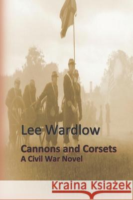 Cannons and Corsets Lee Wardlow 9781533176653 Createspace Independent Publishing Platform