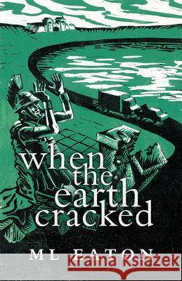 When the Earth Cracked M. L. Eaton 9781533177483 Createspace Independent Publishing Platform
