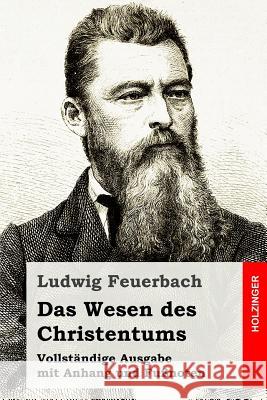 Das Wesen des Christentums: Vollständige Ausgabe mit Anhang und Fußnoten Feuerbach, Ludwig 9781533177490