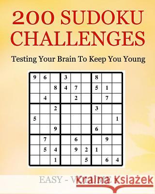 200 Sudoku Challenges - Easy - Volume 1: Testing The Brain To Keep You Young McEwan, Tony 9781533178022 Createspace Independent Publishing Platform