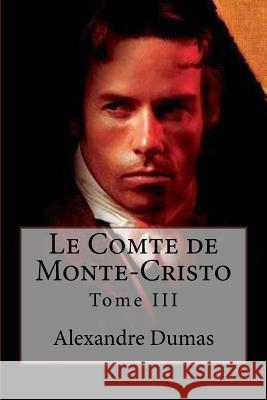 Le Comte de Monte-Cristo: Tome III Alexandre Dumas Edibooks 9781533179371 Createspace Independent Publishing Platform