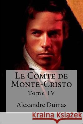 Le Comte de Monte-Cristo: Tome IV Alexandre Dumas Edibooks 9781533179685 Createspace Independent Publishing Platform