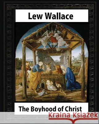 The Boyhood of Christ (1888), by Lew Wallace illustrated Wallace, Lew 9781533179869 Createspace Independent Publishing Platform