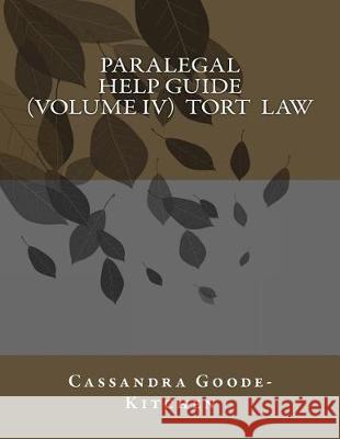 Paralegal Help Guide (Volume IV) Tort Law Mrs Cassandra Goode-Kitchen 9781533180247 Createspace Independent Publishing Platform