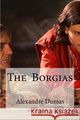 The Borgias Alexandre Dumas Hollybooks 9781533180902 Createspace Independent Publishing Platform