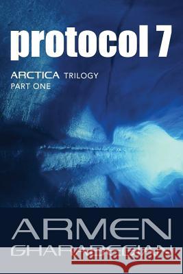 Protocol 7 Armen Gharabegian 9781533182203