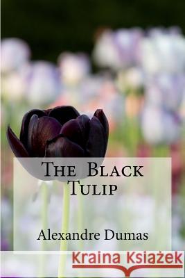 The Black Tulip Alexandre Dumas Edibooks 9781533182593 Createspace Independent Publishing Platform