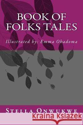 Book of Folks Tales Stella Onwukwe Emma Ohadoma Joshua a. Jogo 9781533182739