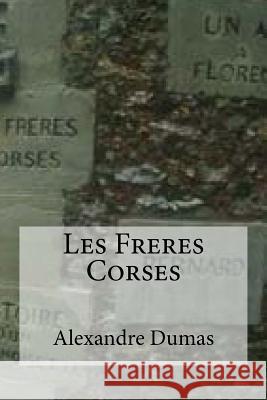 Les Freres Corses Alexandre Dumas Edibooks 9781533182838 Createspace Independent Publishing Platform