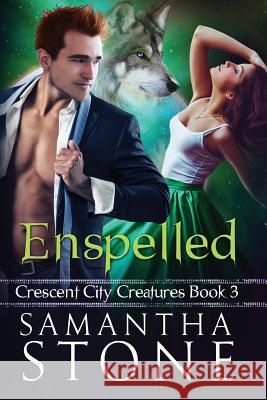 Enspelled: Crescent City Creatures Book 3 Samantha Stone 9781533183767