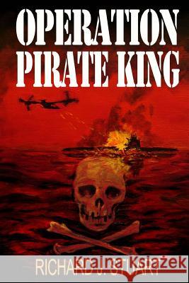 Operation Pirate King Richard J. Stuart 9781533183934