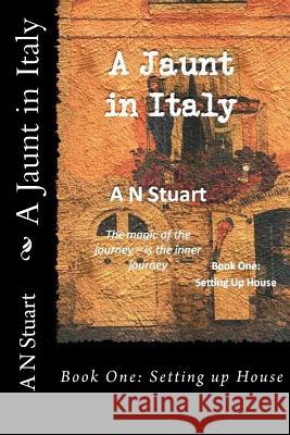 A Jaunt in Italy: Setting up House Stuart, A. N. 9781533185082 Createspace Independent Publishing Platform